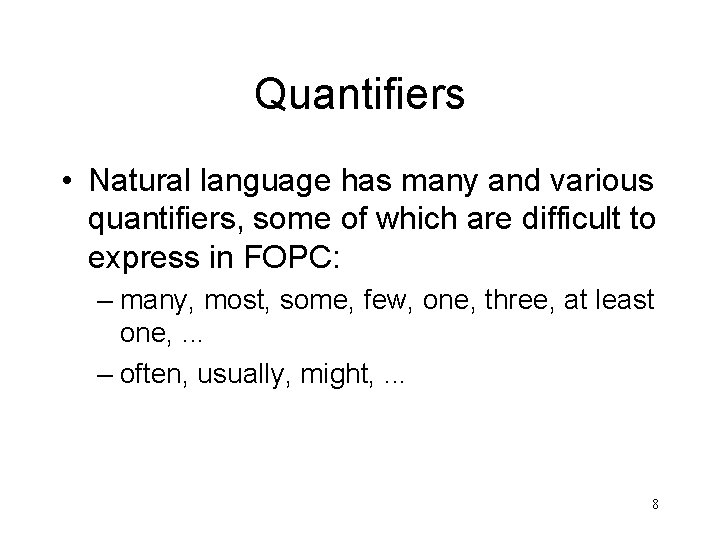 Quantifiers • Natural language has many and various quantifiers, some of which are difficult