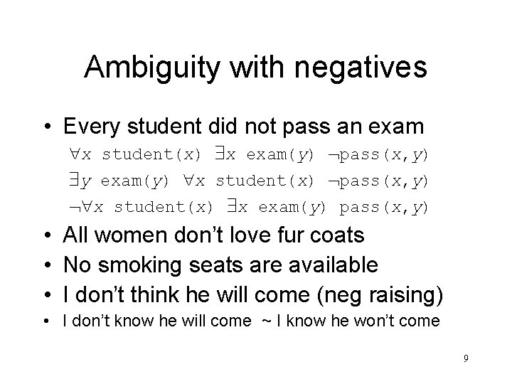 Ambiguity with negatives • Every student did not pass an exam x student(x) x