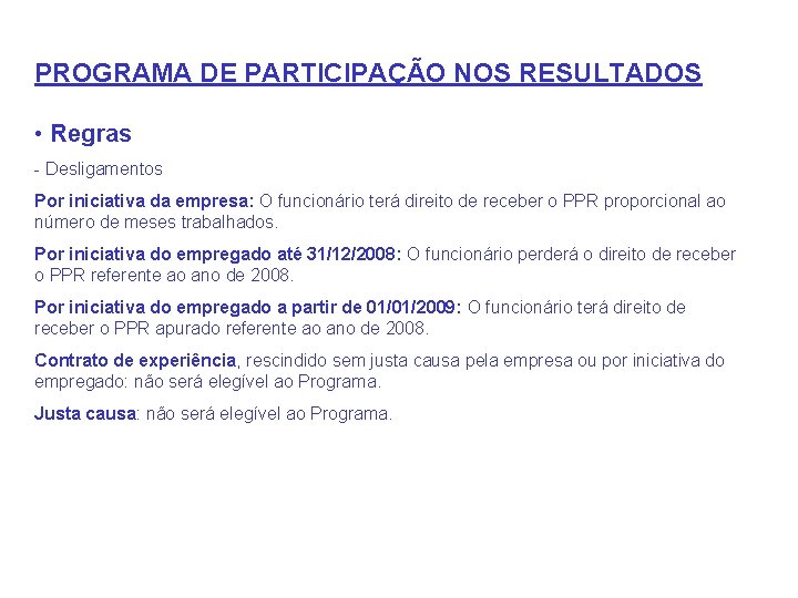 PROGRAMA DE PARTICIPAÇÃO NOS RESULTADOS • Regras - Desligamentos Por iniciativa da empresa: O