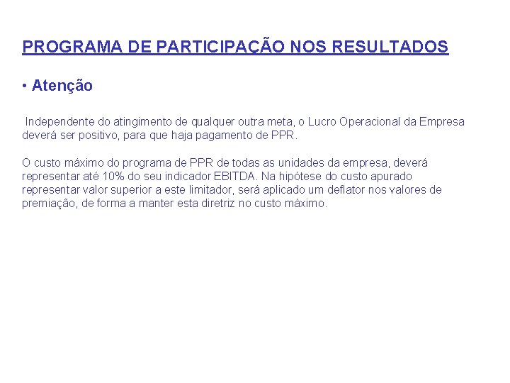 PROGRAMA DE PARTICIPAÇÃO NOS RESULTADOS • Atenção Independente do atingimento de qualquer outra meta,