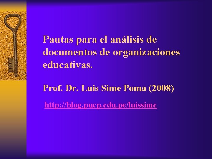 Pautas para el análisis de documentos de organizaciones educativas. Prof. Dr. Luis Sime Poma