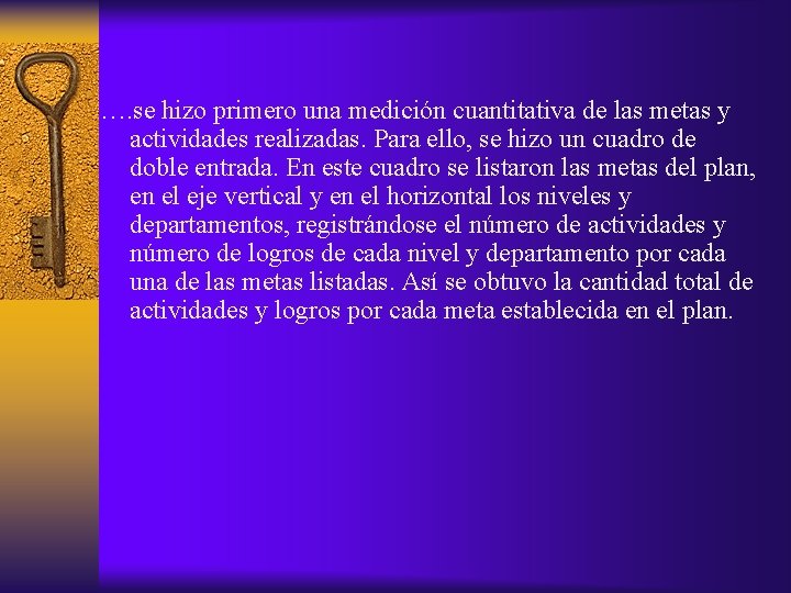 …. se hizo primero una medición cuantitativa de las metas y actividades realizadas. Para