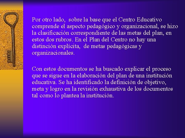 Por otro lado, sobre la base que el Centro Educativo comprende el aspecto pedagógico