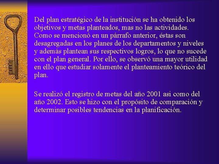 Del plan estratégico de la institución se ha obtenido los objetivos y metas planteados,
