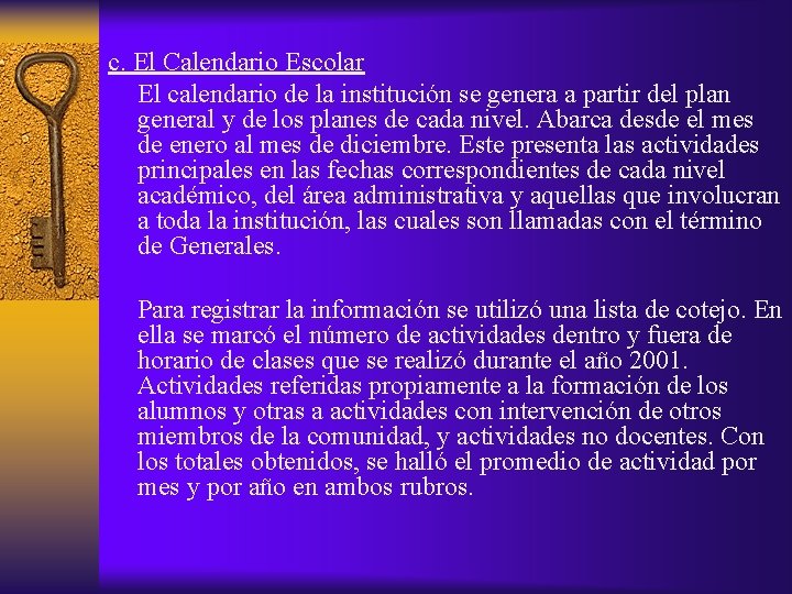 c. El Calendario Escolar El calendario de la institución se genera a partir del