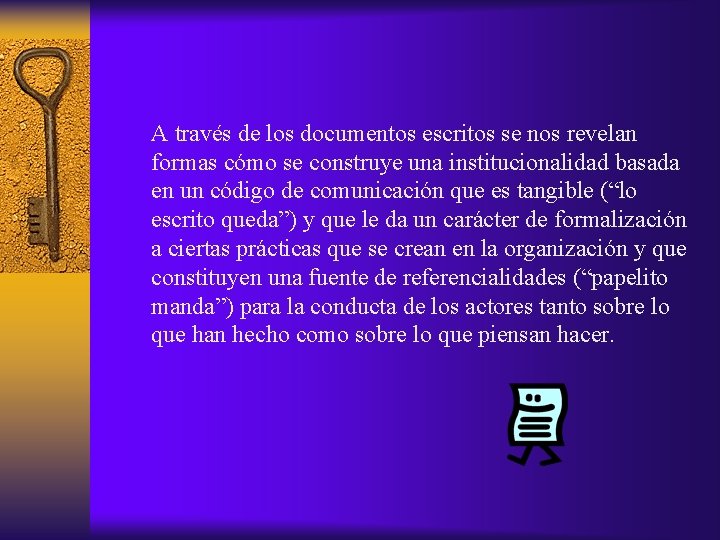 A través de los documentos escritos se nos revelan formas cómo se construye una