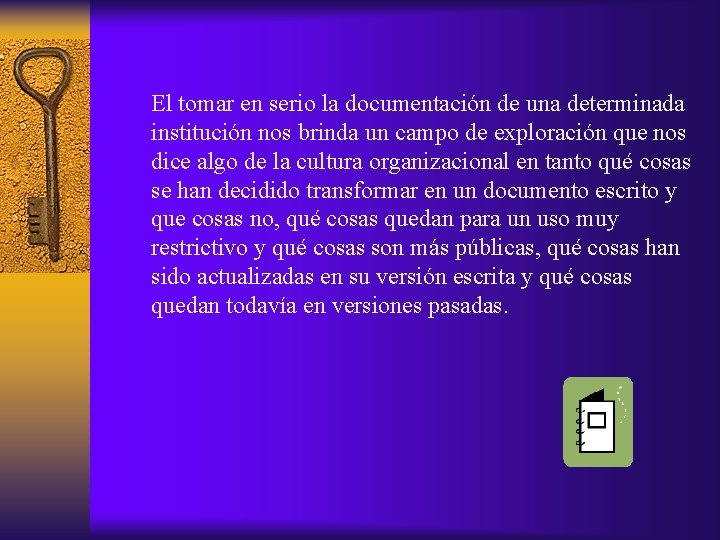 El tomar en serio la documentación de una determinada institución nos brinda un campo