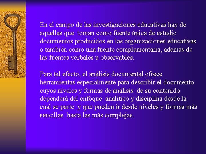  En el campo de las investigaciones educativas hay de aquellas que toman como