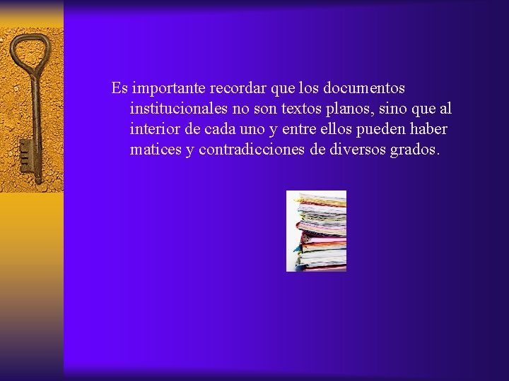 Es importante recordar que los documentos institucionales no son textos planos, sino que al