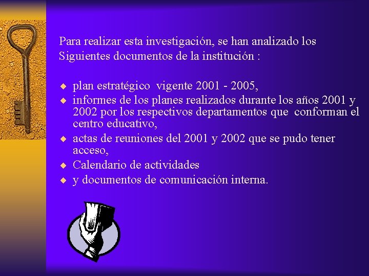 Para realizar esta investigación, se han analizado los Siguientes documentos de la institución :