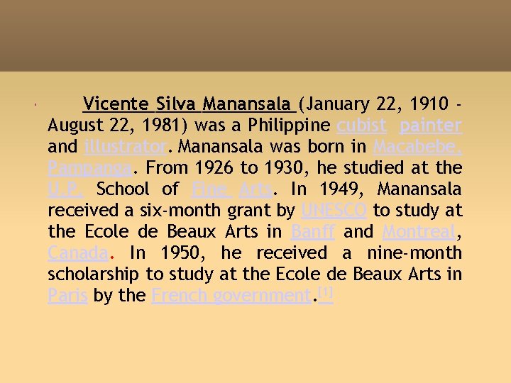 Vicente Silva Manansala (January 22, 1910 August 22, 1981) was a Philippine cubist Vicente Silva Manansala (January 22, 1910 August 22, 1981) was a Philippine cubist