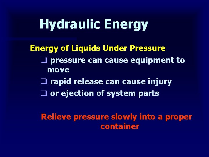 Hydraulic Energy of Liquids Under Pressure q pressure can cause equipment to move q