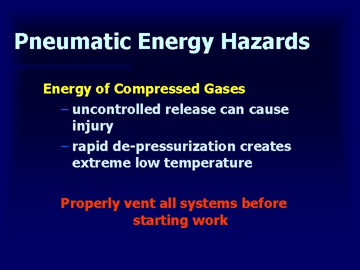 Pneumatic Energy Hazards Energy of Compressed Gases – uncontrolled release can cause injury –