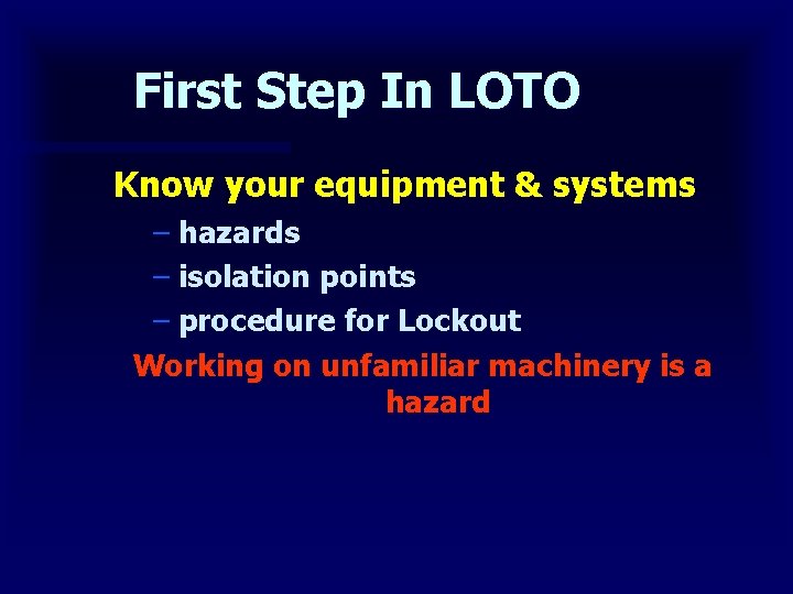 First Step In LOTO Know your equipment & systems – hazards – isolation points