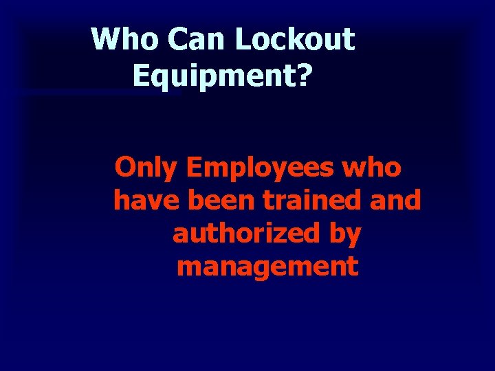 Who Can Lockout Equipment? Only Employees who have been trained and authorized by management