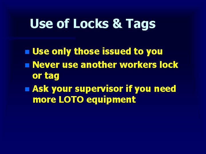 Use of Locks & Tags Use only those issued to you n Never use