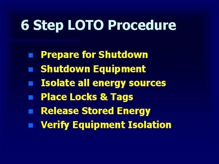 6 Step LOTO Procedure n n n Prepare for Shutdown Equipment Isolate all energy