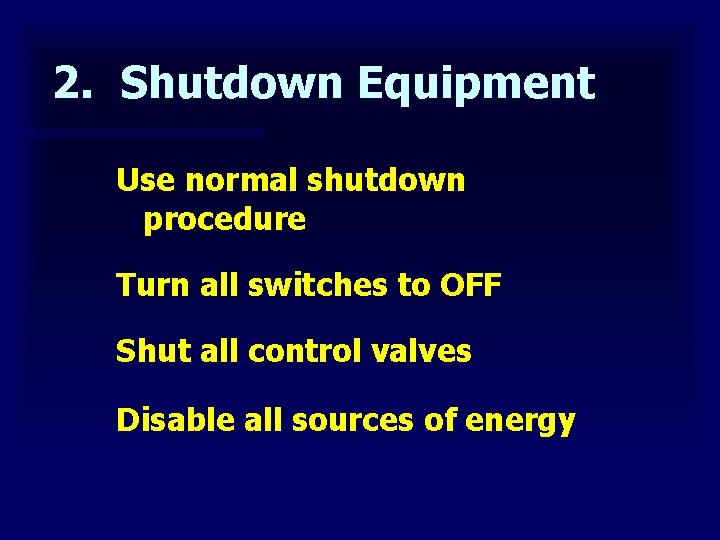 2. Shutdown Equipment Use normal shutdown procedure Turn all switches to OFF Shut all