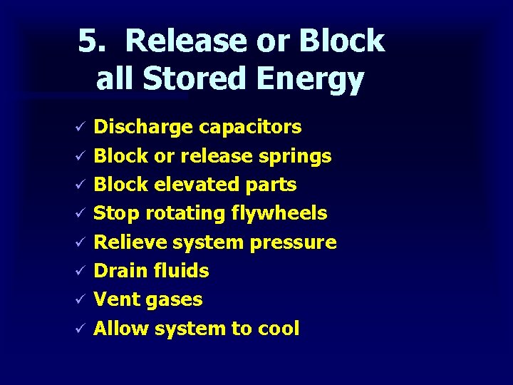 5. Release or Block all Stored Energy ü ü ü ü Discharge capacitors Block