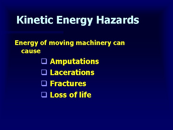 Kinetic Energy Hazards Energy of moving machinery can cause q Amputations q Lacerations q