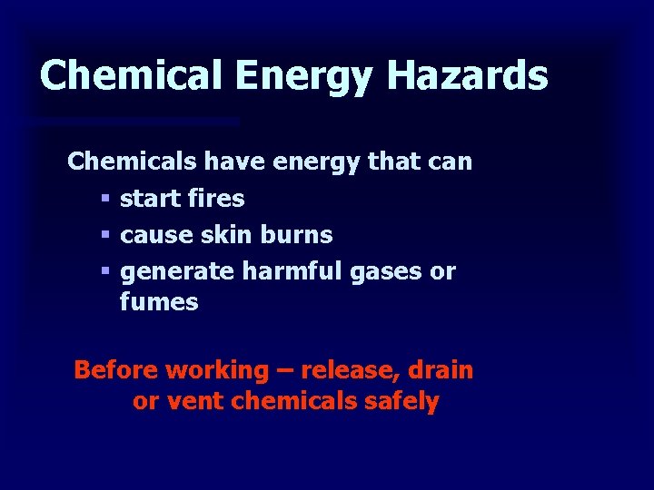 Chemical Energy Hazards Chemicals have energy that can § start fires § cause skin