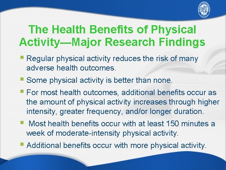 The Health Benefits of Physical Activity—Major Research Findings § Regular physical activity reduces the