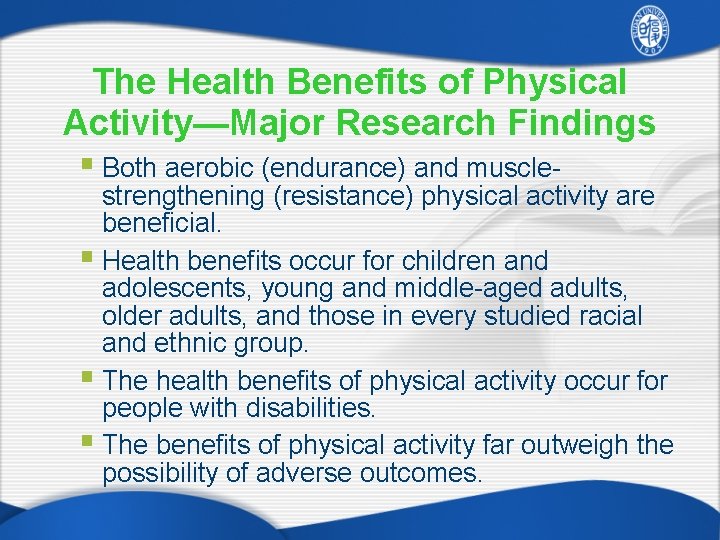 The Health Benefits of Physical Activity—Major Research Findings § Both aerobic (endurance) and muscle-