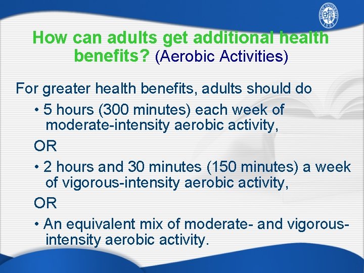 How can adults get additional health benefits? (Aerobic Activities) For greater health benefits, adults