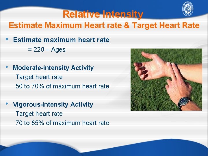 Relative Intensity Estimate Maximum Heart rate & Target Heart Rate • Estimate maximum heart