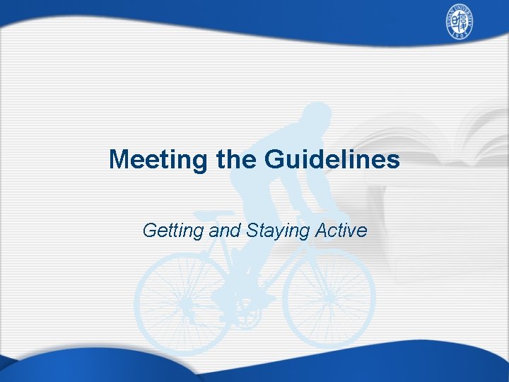 Meeting the Guidelines Getting and Staying Active 