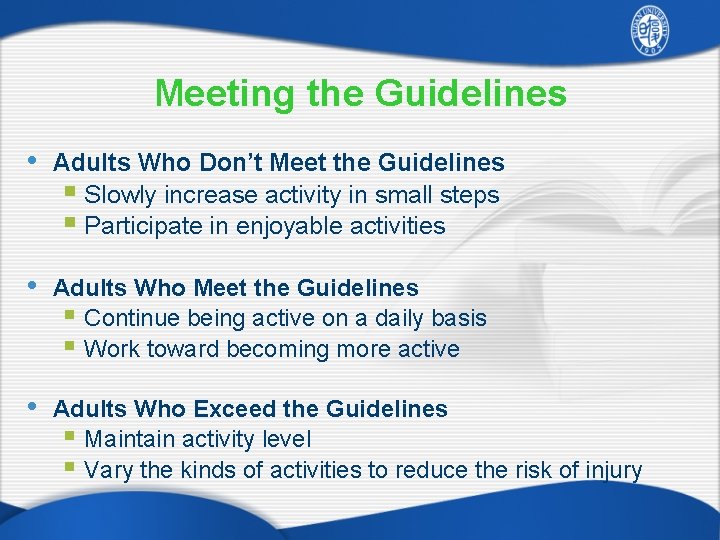 Meeting the Guidelines • Adults Who Don’t Meet the Guidelines § Slowly increase activity
