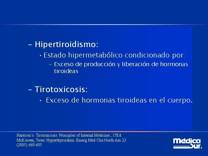 – Hipertiroidismo: • Estado hipermetabólico condicionado por: – Exceso de producción y liberación de