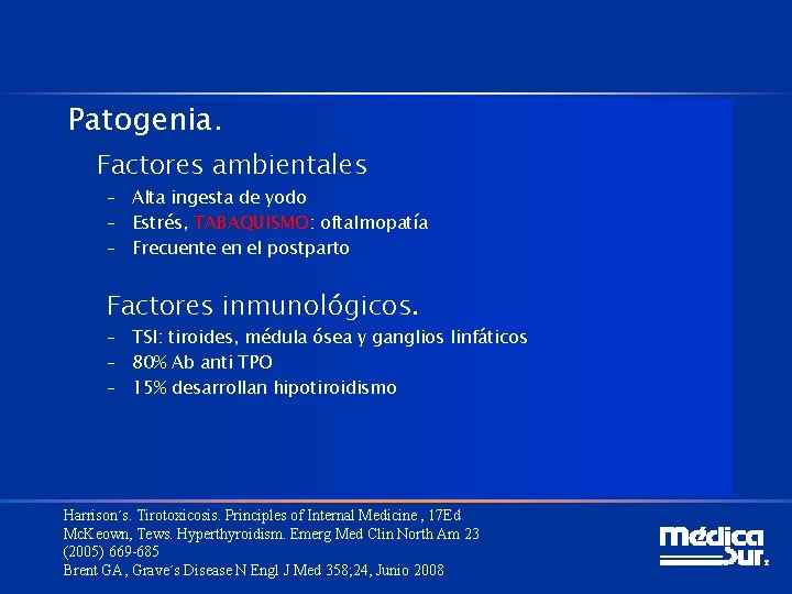 Patogenia. Factores ambientales – Alta ingesta de yodo – Estrés, TABAQUISMO: oftalmopatía – Frecuente Patogenia. Factores ambientales – Alta ingesta de yodo – Estrés, TABAQUISMO: oftalmopatía – Frecuente