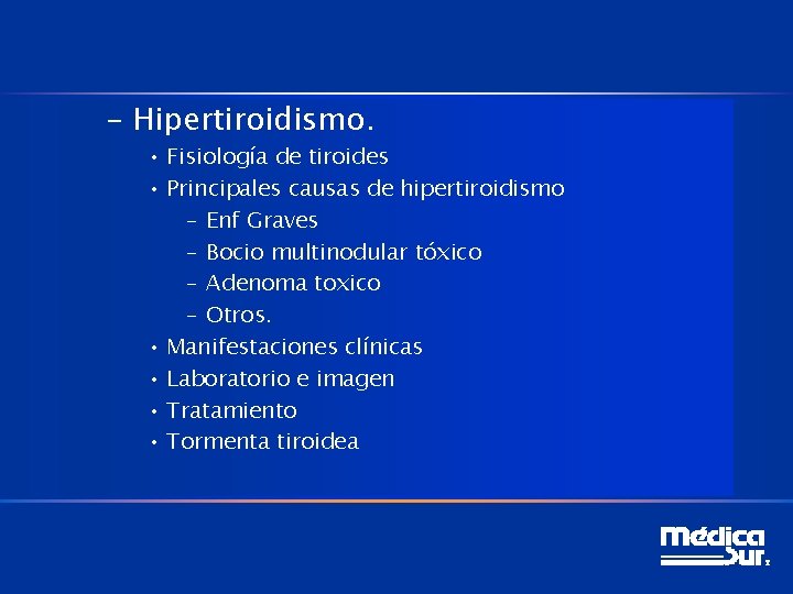 – Hipertiroidismo. • Fisiología de tiroides • Principales causas de hipertiroidismo – Enf Graves