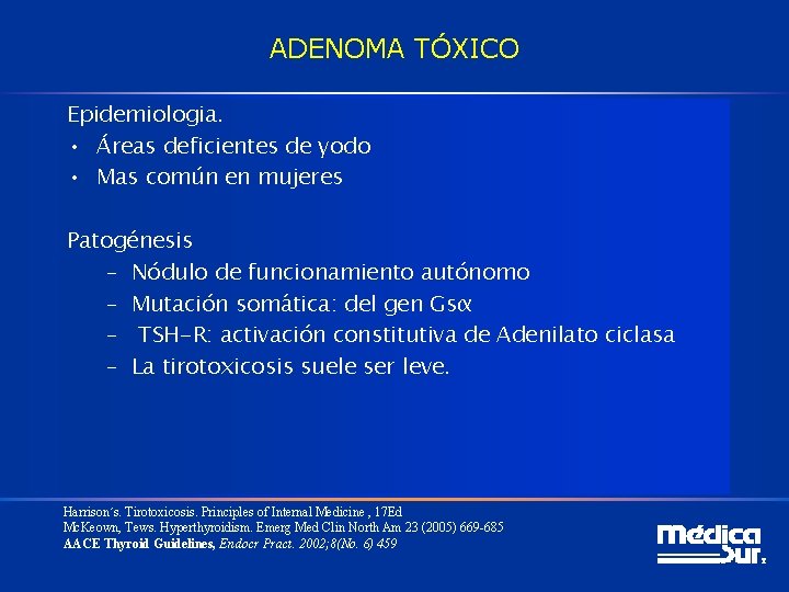 ADENOMA TÓXICO Epidemiologia. • Áreas deficientes de yodo • Mas común en mujeres Patogénesis