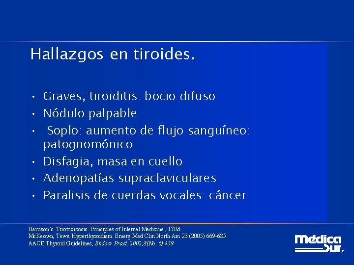 Hallazgos en tiroides. • Graves, tiroiditis: bocio difuso • Nódulo palpable • Soplo: aumento Hallazgos en tiroides. • Graves, tiroiditis: bocio difuso • Nódulo palpable • Soplo: aumento