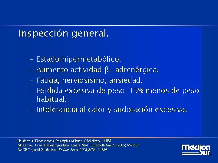 Inspección general. – – Estado hipermetabólico. Aumento actividad β- adrenérgica. Fatiga, nerviosismo, ansiedad. Perdida