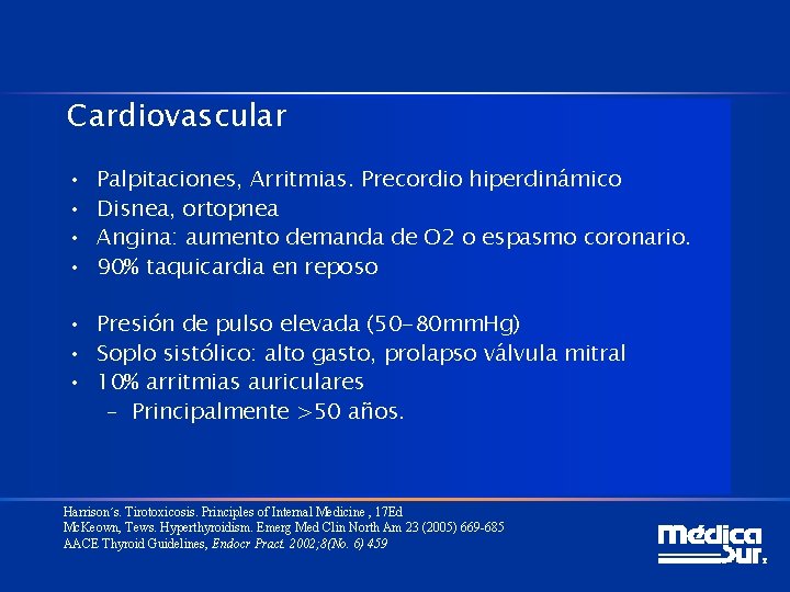 Cardiovascular • • Palpitaciones, Arritmias. Precordio hiperdinámico Disnea, ortopnea Angina: aumento demanda de O