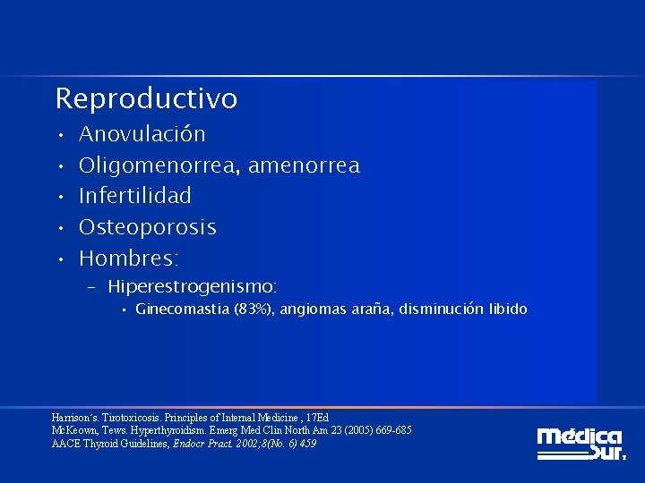 Reproductivo • • • Anovulación Oligomenorrea, amenorrea Infertilidad Osteoporosis Hombres: – Hiperestrogenismo: • Ginecomastia