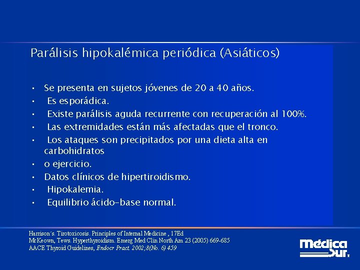 Parálisis hipokalémica periódica (Asiáticos) • Se presenta en sujetos jóvenes de 20 a 40