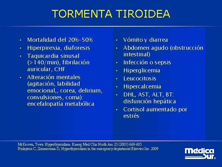 TORMENTA TIROIDEA • Mortalidad del 20%-50% • Hiperpirexia, diaforesis • Taquicardia sinusal (>140/min), fibrilación TORMENTA TIROIDEA • Mortalidad del 20%-50% • Hiperpirexia, diaforesis • Taquicardia sinusal (>140/min), fibrilación