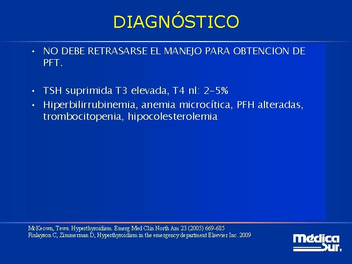 DIAGNÓSTICO • NO DEBE RETRASARSE EL MANEJO PARA OBTENCION DE PFT. • TSH suprimida