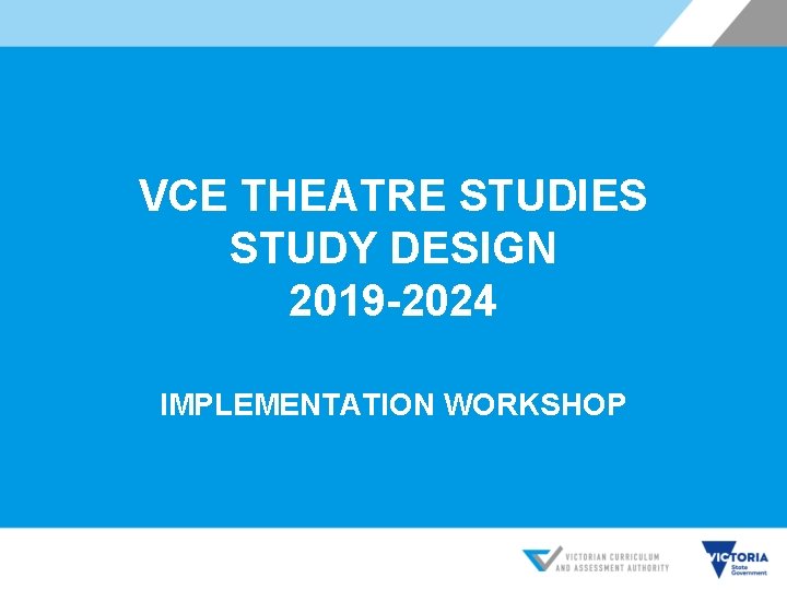 VCE THEATRE STUDIES STUDY DESIGN 2019 -2024 IMPLEMENTATION WORKSHOP 