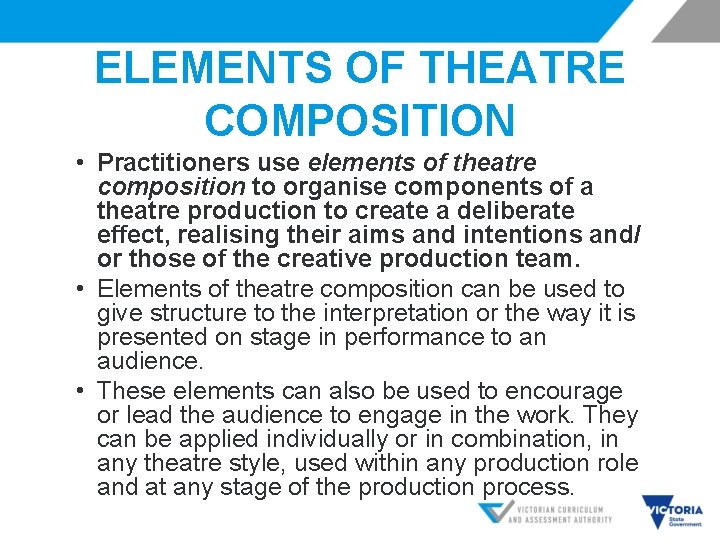 ELEMENTS OF THEATRE COMPOSITION • Practitioners use elements of theatre composition to organise components