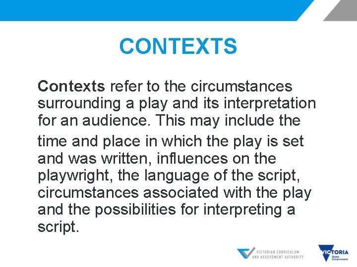 CONTEXTS Contexts refer to the circumstances surrounding a play and its interpretation for an