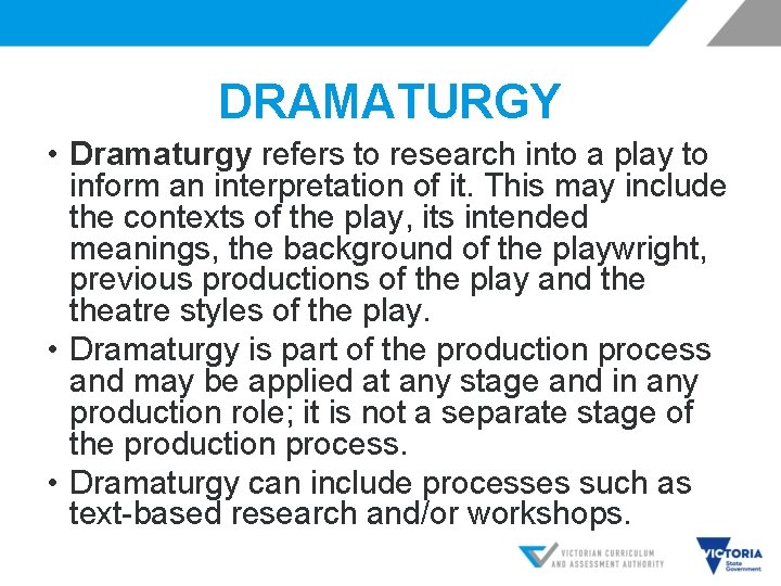 DRAMATURGY • Dramaturgy refers to research into a play to inform an interpretation of