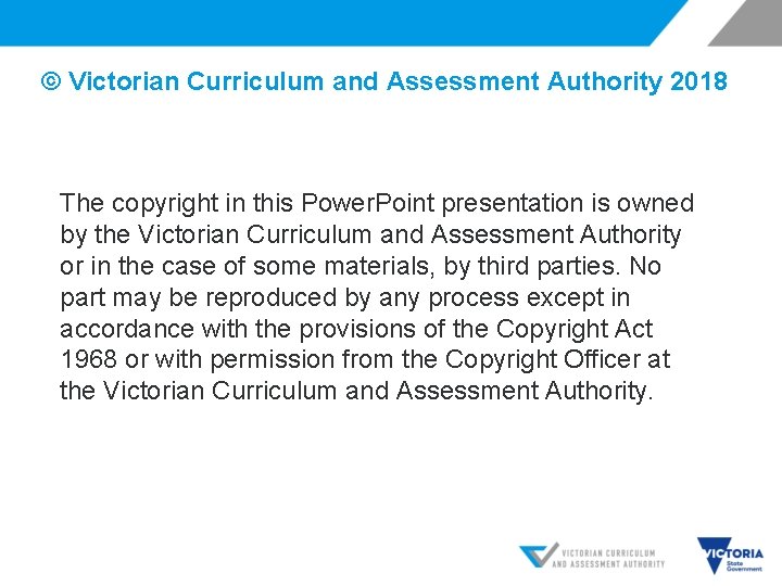 © Victorian Curriculum and Assessment Authority 2018 The copyright in this Power. Point presentation