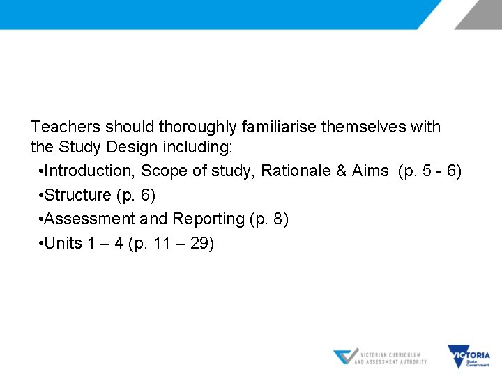 Teachers should thoroughly familiarise themselves with the Study Design including: • Introduction, Scope of