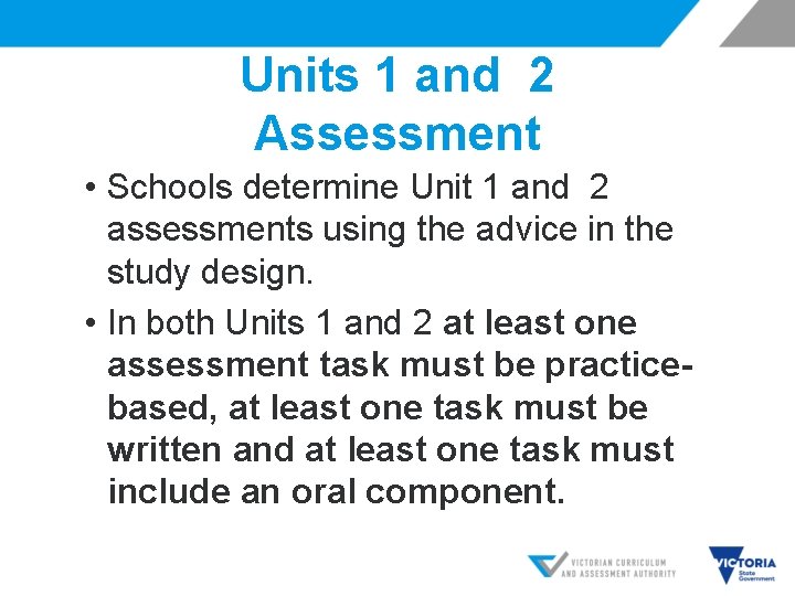 Units 1 and 2 Assessment • Schools determine Unit 1 and 2 assessments using