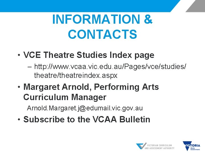 INFORMATION & CONTACTS • VCE Theatre Studies Index page ‒ http: //www. vcaa. vic.